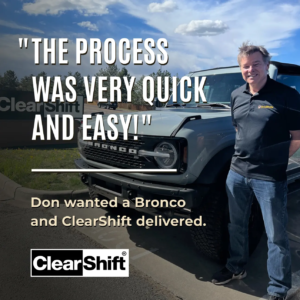 Don standing next to his Bronco SUV, smiling, with a review that reads: “The process was very quick and easy!” highlighting his positive experience with ClearShift.